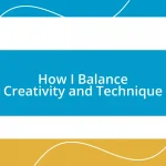 How I Balance Creativity and Technique