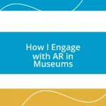 How I Engage with AR in Museums