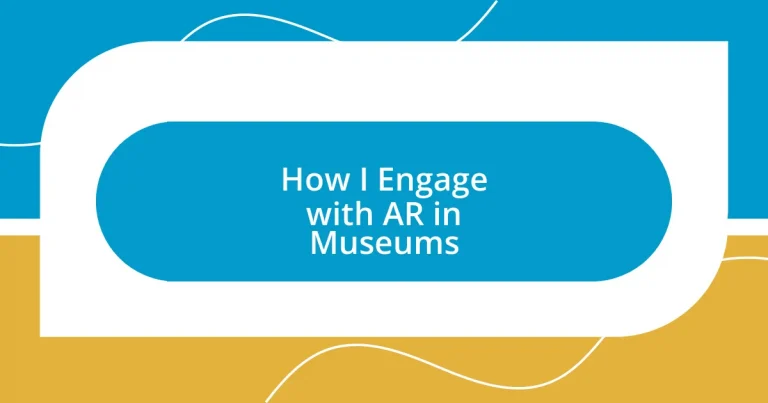 How I Engage with AR in Museums