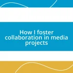 How I foster collaboration in media projects