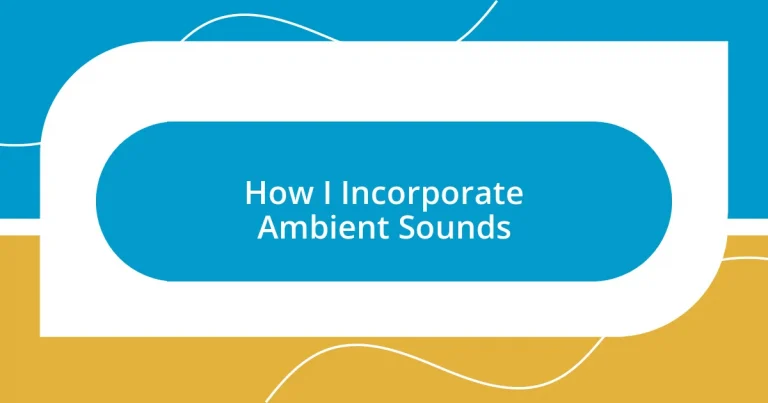 How I Incorporate Ambient Sounds