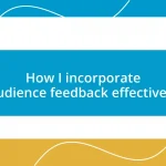 How I incorporate audience feedback effectively