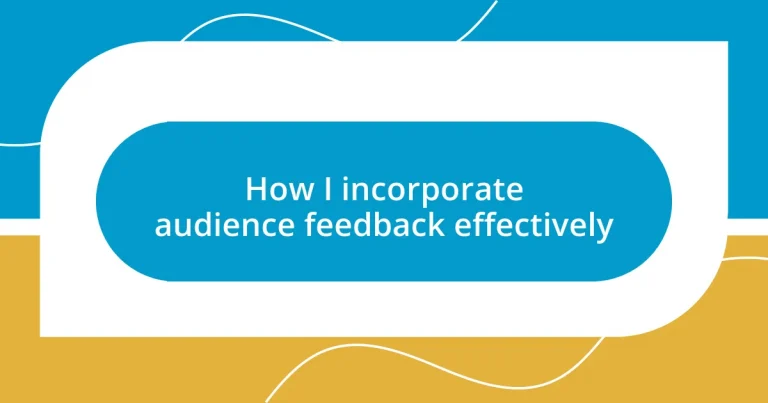 How I incorporate audience feedback effectively