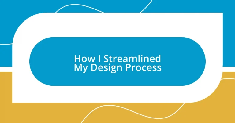 How I Streamlined My Design Process