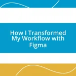 How I Transformed My Workflow with Figma