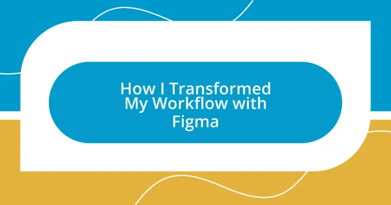 How I Transformed My Workflow with Figma