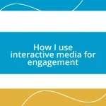 How I use interactive media for engagement