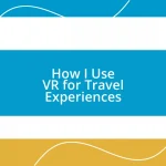 How I Use VR for Travel Experiences