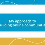 My approach to building online communities