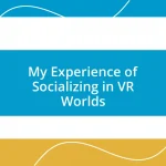 My Experience of Socializing in VR Worlds