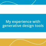 My experience with generative design tools