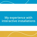 My experience with interactive installations