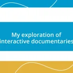 My exploration of interactive documentaries