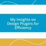 My Insights on Design Plugins for Efficiency