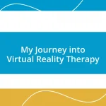 My Journey into Virtual Reality Therapy