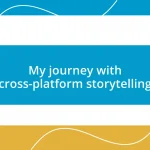 My journey with cross-platform storytelling