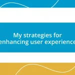 My strategies for enhancing user experience