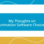 My Thoughts on Animation Software Choices