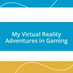 My Virtual Reality Adventures in Gaming