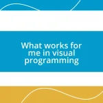 What works for me in visual programming