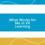 What Works for Me in VR Learning