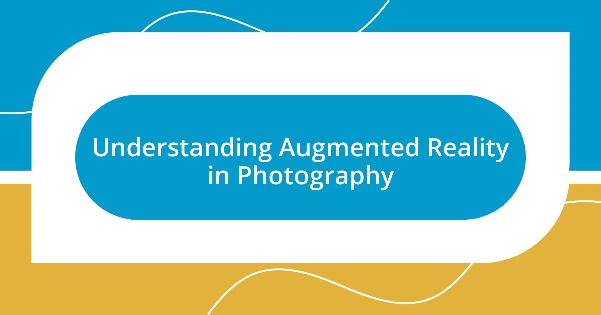 Understanding Augmented Reality in Photography