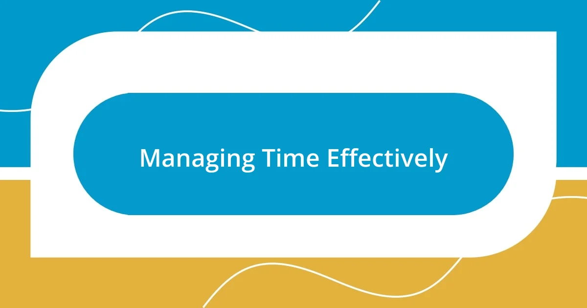 Managing Time Effectively