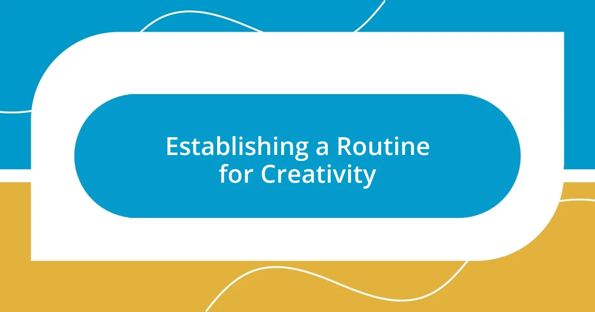 Establishing a Routine for Creativity