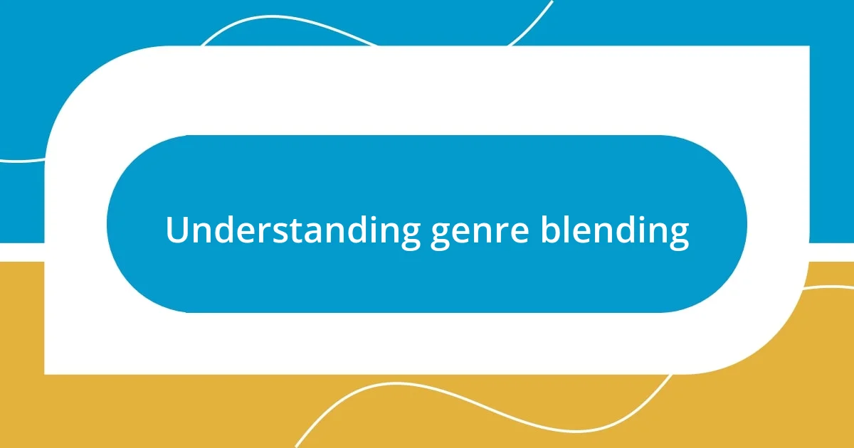 Understanding genre blending