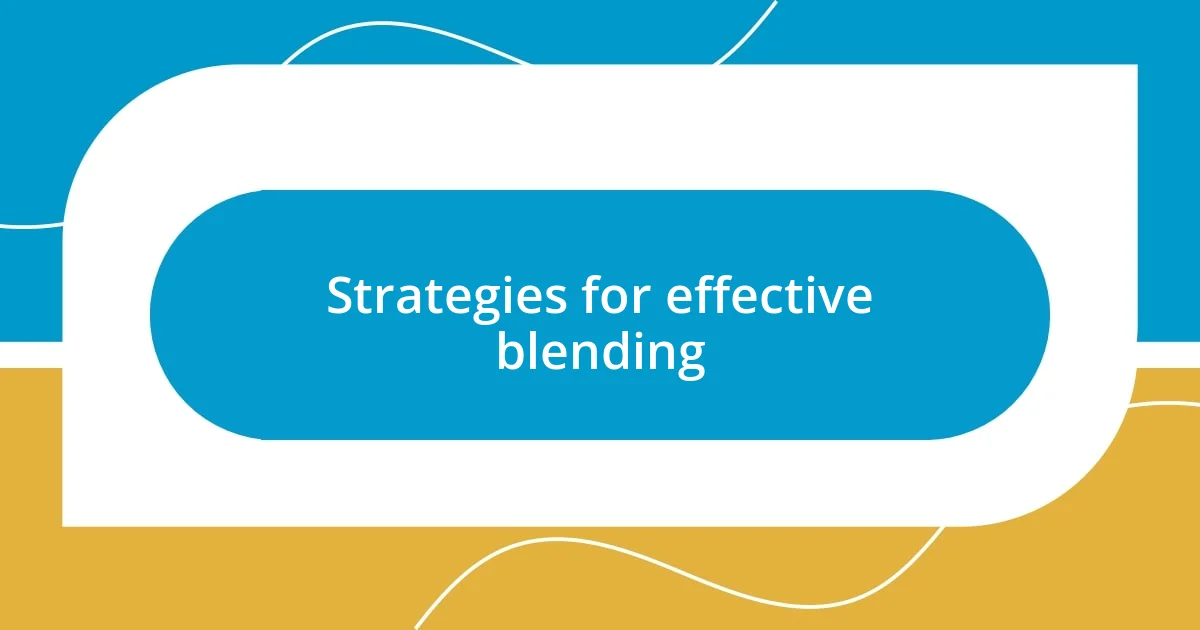 Strategies for effective blending