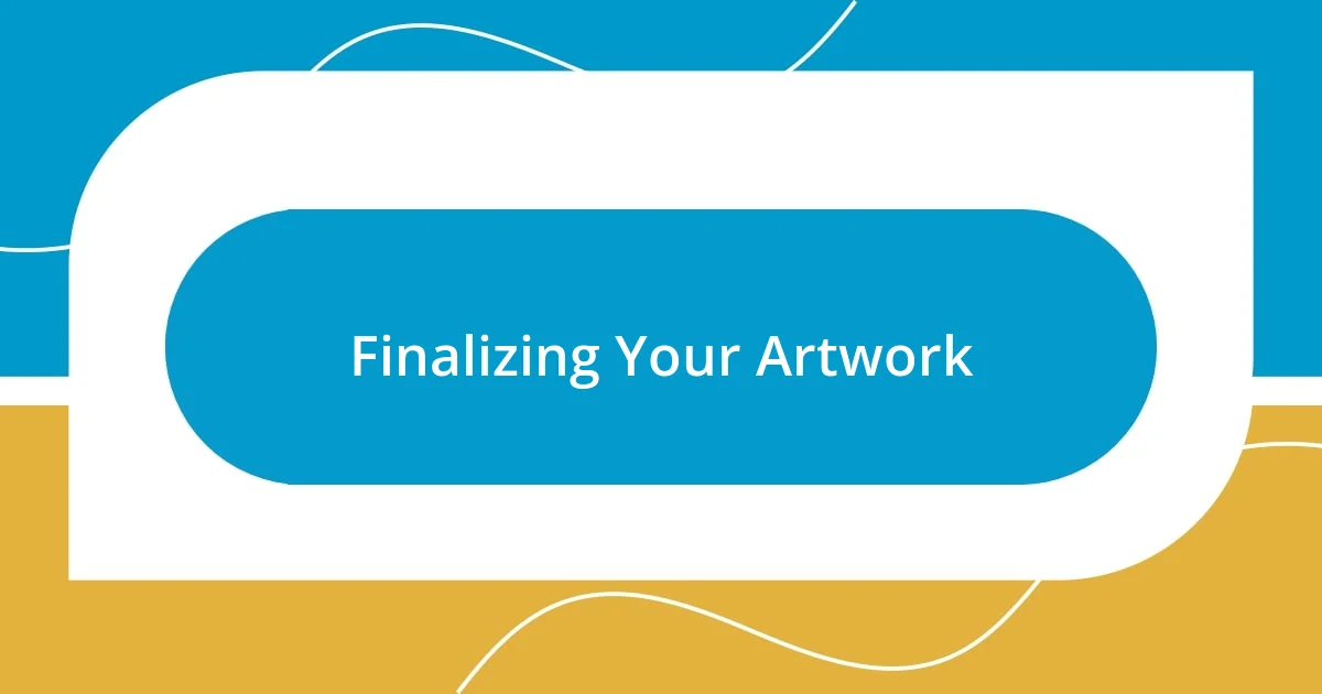 Finalizing Your Artwork