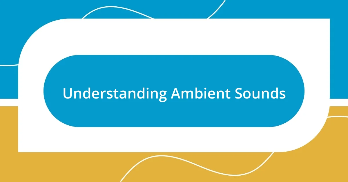 Understanding Ambient Sounds