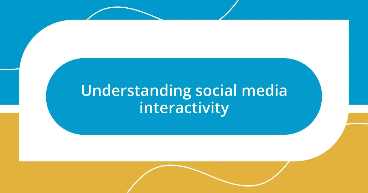 Understanding social media interactivity