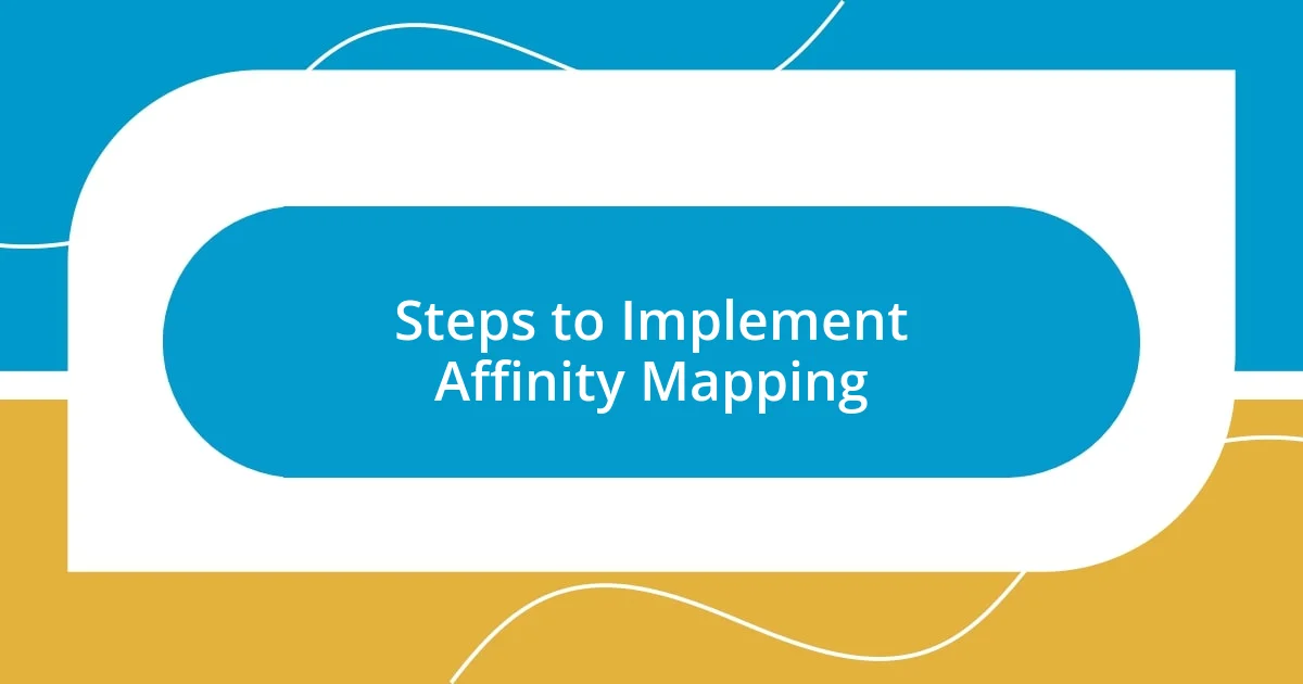 Steps to Implement Affinity Mapping