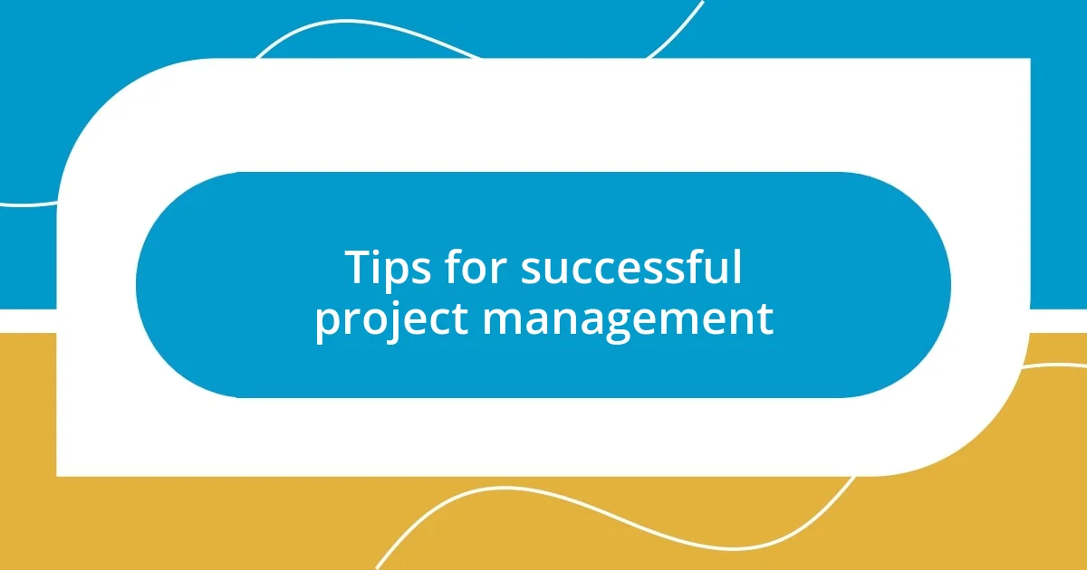 Tips for successful project management