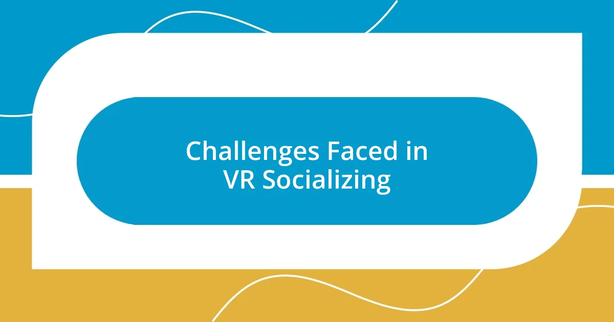 Challenges Faced in VR Socializing