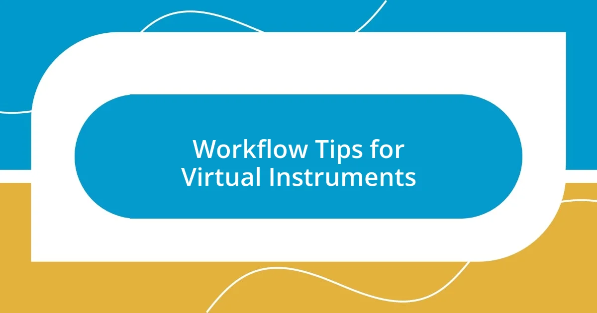 Workflow Tips for Virtual Instruments