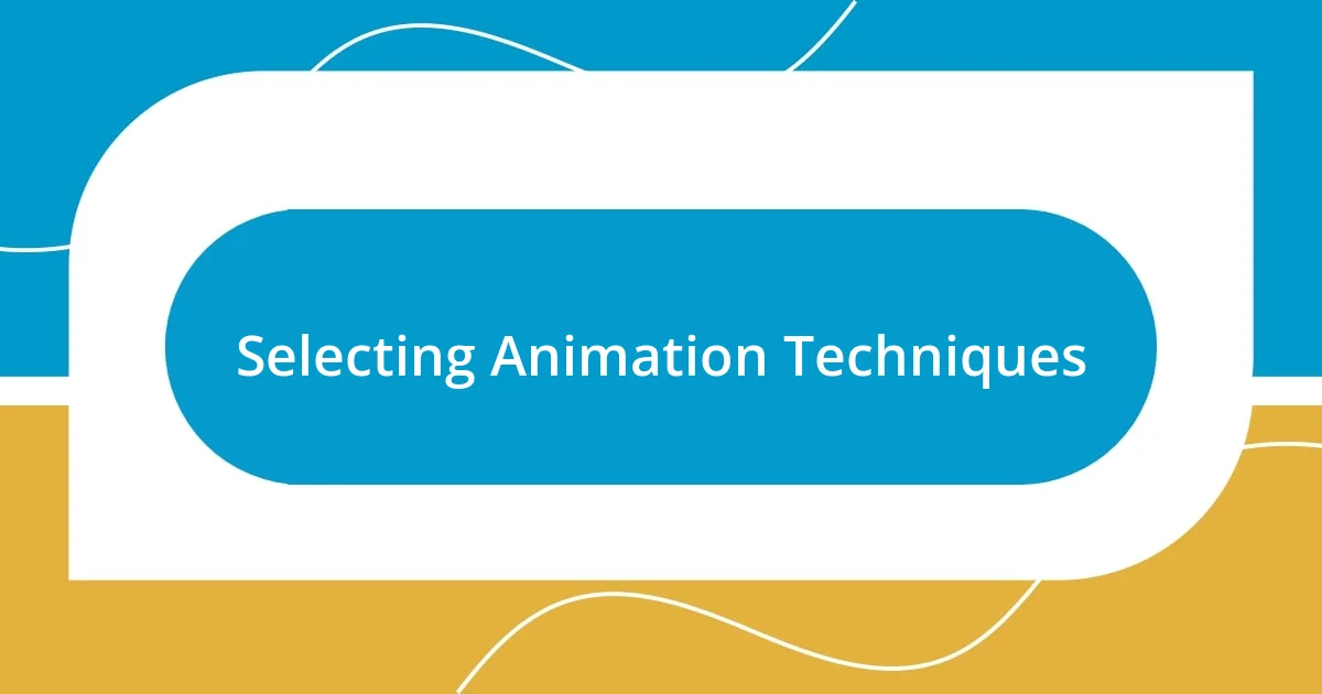 Selecting Animation Techniques