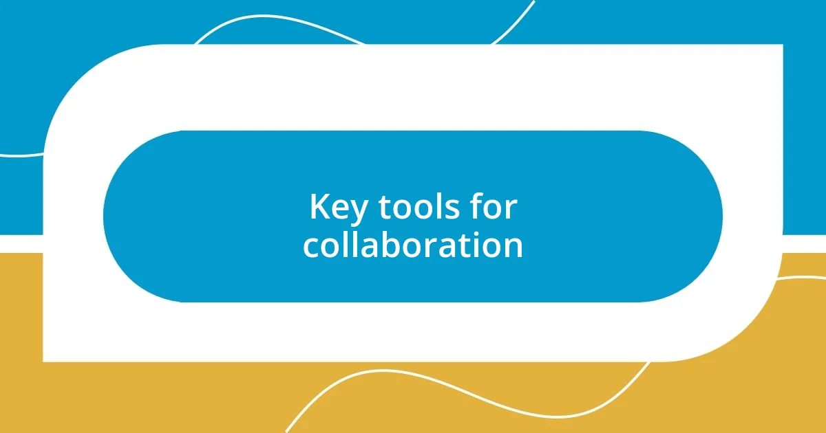 Key tools for collaboration