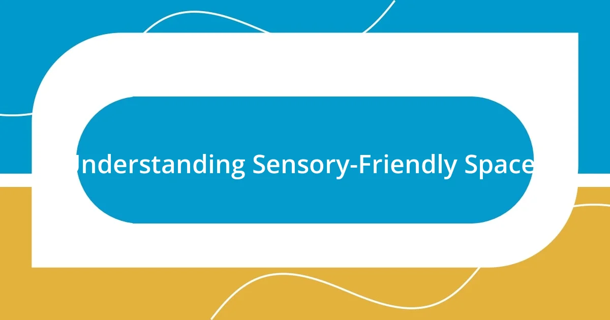 Understanding Sensory-Friendly Spaces