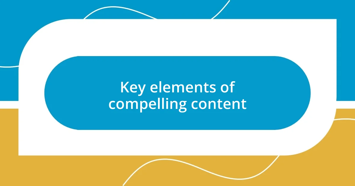 Key elements of compelling content